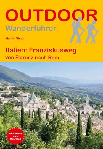 Italien: Franziskusweg: von Florenz nach Rom (Outdoor Pilgerführer, Band 186)