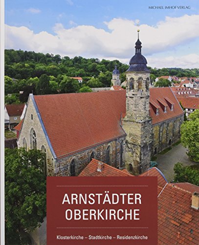 Arnstädter Oberkirche. Klosterkirche - Stadtkirche - Residenzkirche