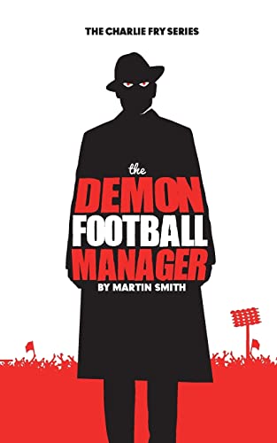The Demon Football Manager: (Books for kids: football story for boys 7-12) (The Charlie Fry Series, Band 2)