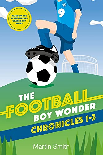 The Football Boy Wonder Chronicles 1-3: Football books for kids 7-12 (A Charlie Fry Adventure, Band 1)