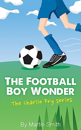 The Football Boy Wonder: (Football book for kids 7-13) (The Charlie Fry Series) von Createspace Independent Publishing Platform