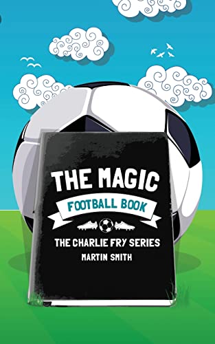 The Magic Football Book: (Football book for kids 7-13) (The Charlie Fry Series, Band 3)