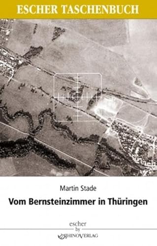Vom Bernsteinzimmer in Thüringen und anderen Hohlräumen: Berichte über die Tätigkeit des SD 1942-1945 von Rhino Verlag