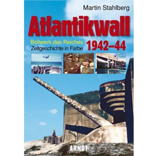 Atlantikwall 1942-44, Band I: Französische Atlantikküste. – Bollwerk des Reiches. Zeitgeschichte in Farbe