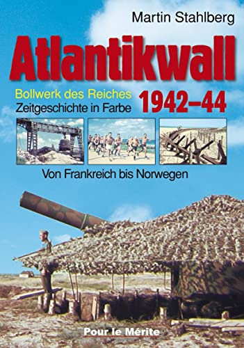 Atlantikwall 1942–44, Band II: Von Frankreich bis Norwegen. – Bollwerk des Reiches. Zeitgeschichte in Farbe von Pour Le Merite