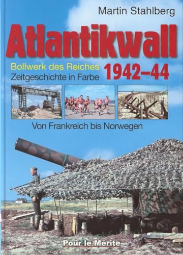 Atlantikwall 1942–44, Band II: Von Frankreich bis Norwegen. – Bollwerk des Reiches. Zeitgeschichte in Farbe von Pour Le Merite