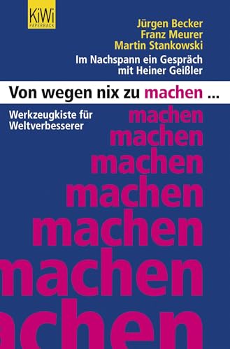 Von wegen nix zu machen: Werkzeugkiste für Weltverbesserer von Kiepenheuer & Witsch GmbH