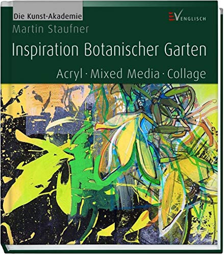 Inspiration Botanischer Garten: Acryl - Mixed Media - Collage von Christophorus Verlag