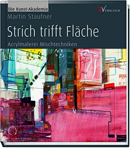 Strich trifft Fläche: Acrylmalerei Mischtechniken (Die Kunst-Akademie) von Christophorus Verlag