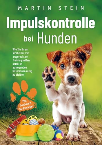 Impulskontrolle bei Hunden - Das Praxisbuch für Einsteiger: Wie Sie Ihrem Vierbeiner mit artgerechtem Training helfen, selbst in aufregenden Situationen ruhig zu bleiben von PfotenWeg Verlag