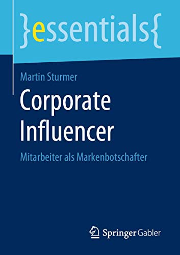 Corporate Influencer: Mitarbeiter als Markenbotschafter (essentials)