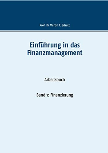 Einführung in das Finanzmanagement: Band 1: Finanzierung