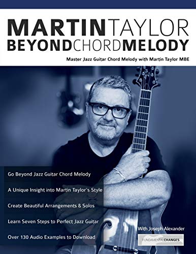 Martin Taylor Beyond Chord Melody: Master Jazz Guitar Chord Melody with Virtuoso Martin Taylor MBE (Learn How to Play Jazz Guitar) von WWW.Fundamental-Changes.com