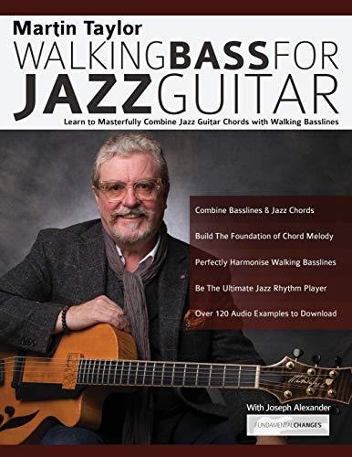 Martin Taylor Walking Bass For Jazz Guitar: Learn to Masterfully Combine Jazz Chords with Walking Basslines (Learn How to Play Jazz Guitar)