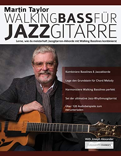 Martin Taylor Walking Bass für Jazzgitarre: Lerne, wie du meisterhaft Jazzgitarren-Akkorde mit Walking Basslines kombinierst (Jazz-Gitarre spielen lernen) von WWW.Fundamental-Changes.com