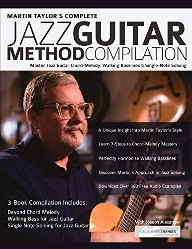 Martin Taylor's Complete Jazz Guitar Method Compilation: Master Jazz Guitar Chord-Melody, Walking Basslines & Single-Note Soloing (Learn How to Play Jazz Guitar)