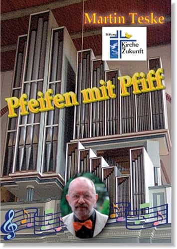 Pfeifen mit Pfiff: Geschichten rund um die Orgel Pfeifen mit Pfiff: Geschichten rund um die Orgel von Make a book