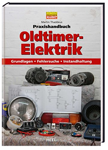 EDITION MARKT Praxishandbuch Oldtimer Elektrik: Grundlagen – Fehlersuche – Instandhaltung (VLB Reihenkürzel: RD303 - Praxishandbuch)