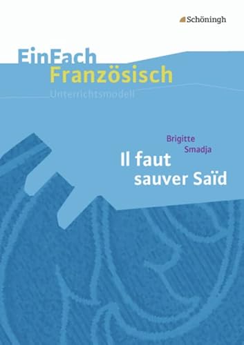 EinFach Französisch Unterrichtsmodelle: Brigitte Smadja: Il faut sauver Saïd (EinFach Französisch Unterrichtsmodelle: Unterrichtsmodelle für die Schulpraxis) EinFach Französisch Unterrichtsmodelle: Brigitte Smadja: Il faut sauver Saïd (EinFach Französisch Unterrichtsmodelle: Unterrichtsmodelle für die Schulpraxis)