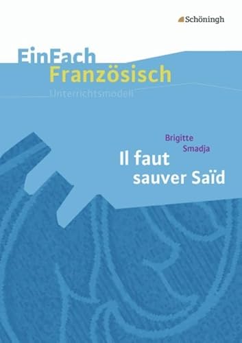 EinFach Französisch Unterrichtsmodelle: Brigitte Smadja: Il faut sauver Saïd (EinFach Französisch Unterrichtsmodelle: Unterrichtsmodelle für die Schulpraxis)