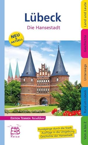 Lübeck. Die Hansestadt: Die Hansestadt und ihre Umgebung entdecken und erleben. Ein illustriertes Reisehandbuch