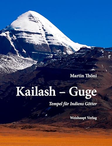 Kailash – Guge: Tempel für Indiens Götter Kailash – Guge: Tempel für Indiens Götter von Weishaupt