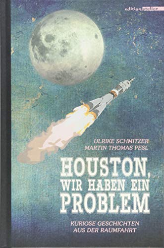 Houston, wir haben ein Problem: Kuriose Geschichten aus der Raumfahrt von Edition Atelier