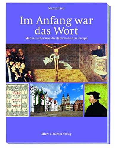 Am Anfang war das Wort: Martin Luther und die Reformation in Europa