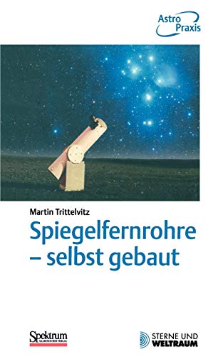 Spiegelfernrohre - selbst gebaut: Praktische Anleitung zum Bau eines astronomischen Teleskops mit einfachen Mitteln (German Edition) von Spektrum Akademischer Verlag