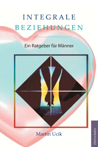 Integrale Beziehungen: Ein Ratgeber für Männer von Phaenomen Verlag