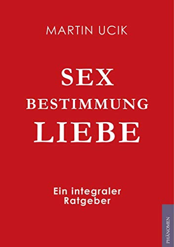 Sex Bestimmung Liebe: Ein integraler Ratgeber