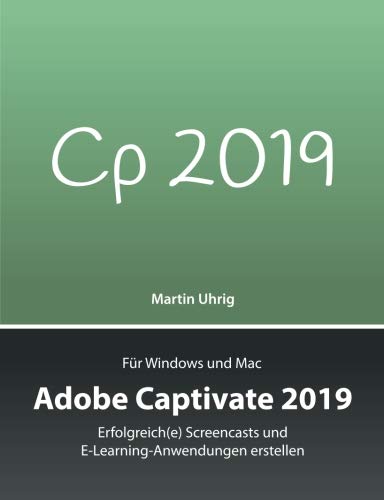 Adobe Captivate 2019: Erfolgreich(e) Screencasts und E-Learning-Anwendungen erstellen