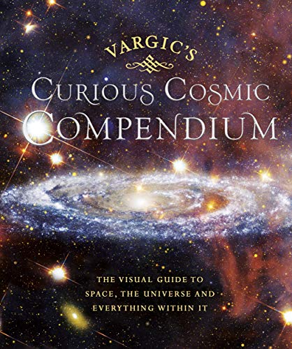 Vargic’s Curious Cosmic Compendium: Space, the Universe and Everything Within It von Michael Joseph