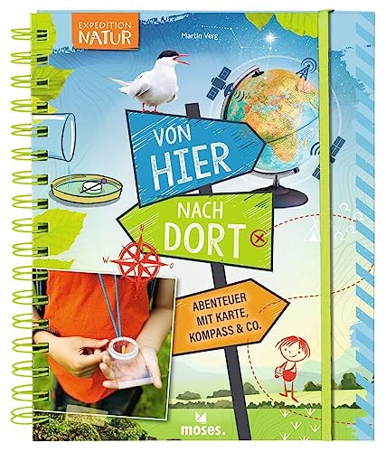 moses. Von hier nach dort | Abenteuer mit Karte, Kompass & Co. | Expedition Natur Sachbuch für Kinder ab 8 Jahren | Orientierung in der Natur | Mit Experimenten, Bastelanleitungen und Spielideen moses. Von hier nach dort | Abenteuer mit Karte, Kompass & Co. | Expedition Natur Sachbuch für Kinder ab 8 Jahren | Orientierung in der Natur | Mit Experimenten, Bastelanleitungen und Spielideen von moses