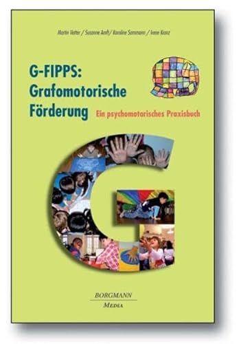 G-FIPPS: Grafomotorische Förderung: Ein psychomotorisches Praxisbuch