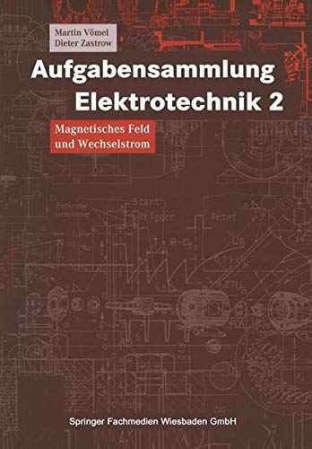 Aufgabensammlung Elektrotechnik, Bd.2, Magnetisches Feld und Wechselstrom (Viewegs Fachbücher der Technik) von Vieweg Verlagsgesellschaft
