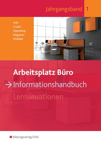 Arbeitsplatz Büro: Informationshandbuch 1. Ausbildungsjahr Schülerband von Bildungsverlag Eins GmbH