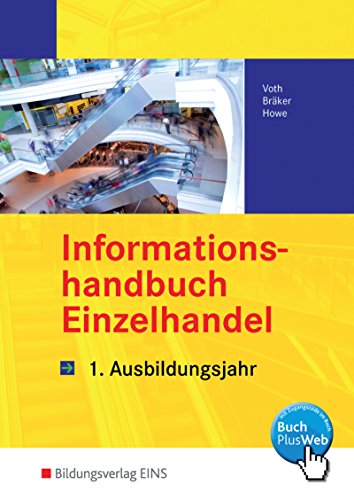 Informationshandbücher und Lernsituationen Einzelhandel - nach Ausbildungsjahren: Informationshandbuch Einzelhandel. 1. Ausbildungsjahr. LF 1-5 (Lehr-/Fachbuch) (Lernmaterialien)