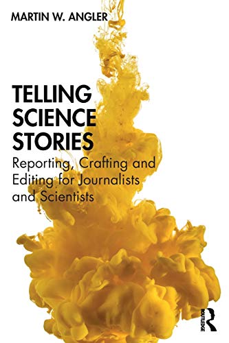 Telling Science Stories: Reporting, Crafting and Editing for Journalists and Scientists von Routledge