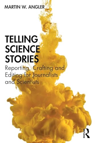 Telling Science Stories: Reporting, Crafting and Editing for Journalists and Scientists von Routledge