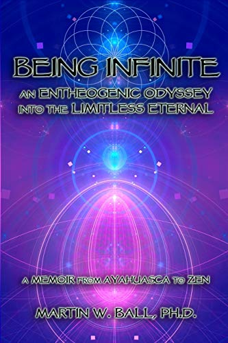 Being Infinite: An Entheogenic Odyssey into the Limitless Eternal: A Memoir from Ayahuasca to Zen (The Entheogenic Evolution, Band 5) Being Infinite: An Entheogenic Odyssey into the Limitless Eternal: A Memoir from Ayahuasca to Zen (The Entheogenic Evolution, Band 5) von CREATESPACE