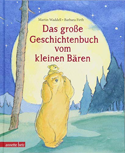 Das große Geschichtenbuch vom kleinen Bären: 4 Bilderbücher in einem Band (Kleiner Bär) von Betz, Annette