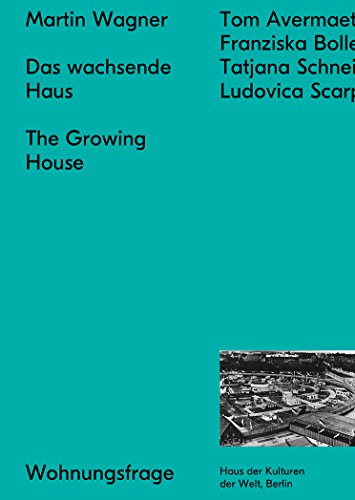 Das wachsende Haus: Ein Betrag zur Lösung der städtischen Wohnungsfrage (Wohnungsfrage: HKW Berlin)