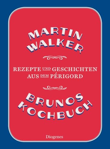 Brunos Kochbuch: Rezepte und Geschichten aus dem Périgord von Diogenes Verlag AG