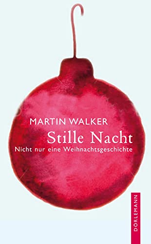 Stille Nacht: Nicht nur eine Weihnachtsgeschichte von Dörlemann