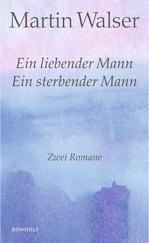 Ein liebender Mann/Ein sterbender Mann: Zwei Romane Ein liebender Mann/Ein sterbender Mann: Zwei Romane