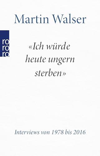 "Ich würde heute ungern sterben": Interviews von 1978 bis 2016 "Ich würde heute ungern sterben": Interviews von 1978 bis 2016