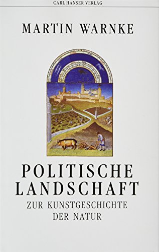 Politische Landschaft: Zur Kunstgeschichte der Natur von Carl Hanser