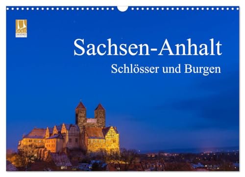 Sachsen-Anhalt - Schlösser und Burgen (Wandkalender 2024 DIN A3 quer), CALVENDO Monatskalender: Geschichtsträchtige Orte in Sachsen-Anhalt im schönsten Licht