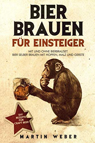 Bier Brauen für Einsteiger: Mit und ohne Bierbrauset: Bier selber brauen mit Hopfen, Malz und Gerste | DIY Rezepte für Craft Beer Bier Brauen für Einsteiger: Mit und ohne Bierbrauset: Bier selber brauen mit Hopfen, Malz und Gerste | DIY Rezepte für Craft Beer von Independently published